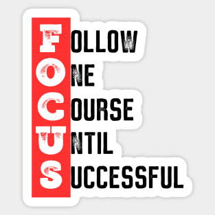 Focus - Follow one course until successful - Motivational quote Sticker